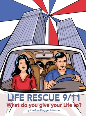 Life Rescue 9 11: What do you give your life to? by Fluggerjohnson, Leeann