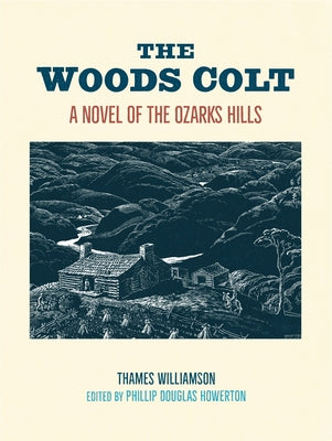 The Woods Colt: A Novel of the Ozarks Hills by Williamson, Thames