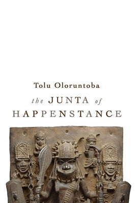 The Junta of Happenstance by Oloruntoba, Tolu