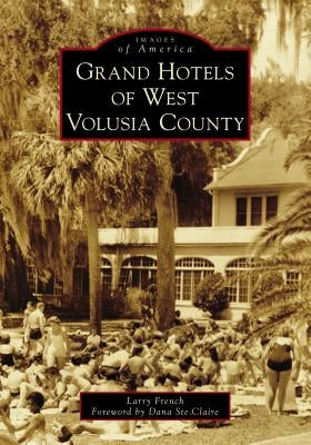 Grand Hotels of West Volusia County by French, Larry