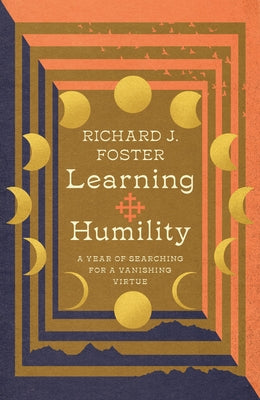 Learning Humility: A Year of Searching for a Vanishing Virtue by Foster, Richard J.