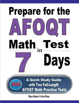 Prepare for the AFOQT Math Test in 7 Days: A Quick Study Guide with Two Full-Length AFOQT Math Practice Tests by Nazari, Reza