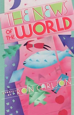 The News of the World: Stories by Carlson, Ron
