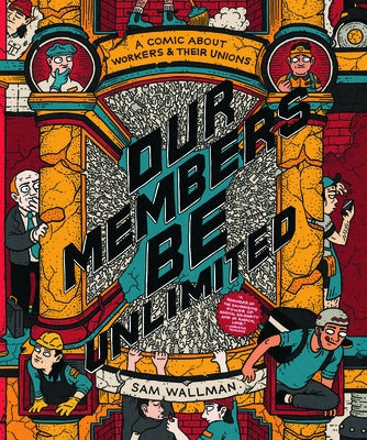 Our Members Be Unlimited: A Comic about Workers and Their Unions by Wallman, Sam