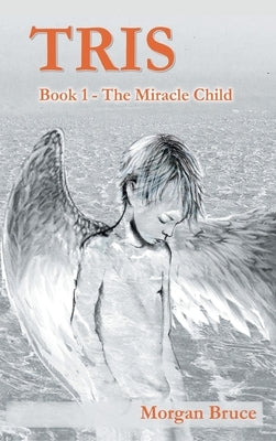 Tris - 1. The Miracle Child by Bruce, Morgan