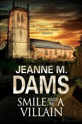Smile and Be a Villain: A Dorothy Martin Investigation by Dams, Jeanne M.