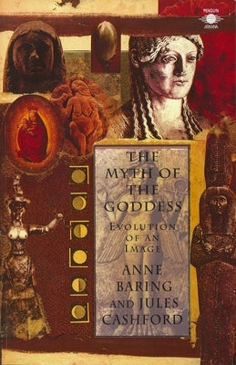 The Myth of the Goddess: Evolution of an Image by Cashford, Jules