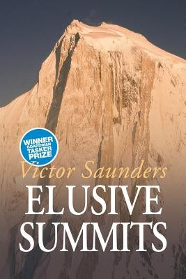 Elusive Summits: Four Expeditions in the Karakoram by Saunders, Victor