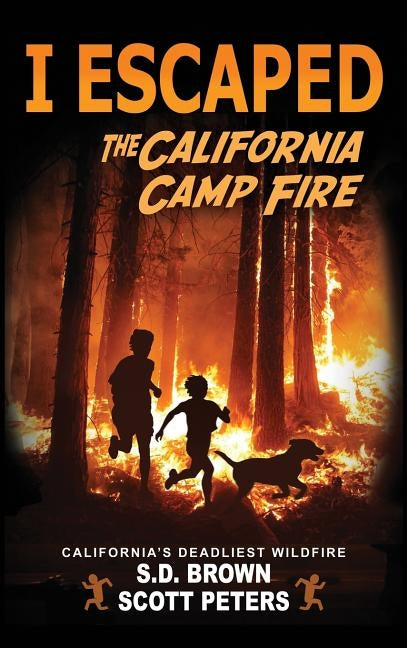 I Escaped The California Camp Fire: California's Deadliest Wildfire by Peters, Scott