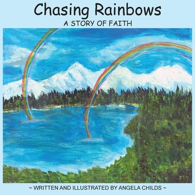 Chasing Rainbows: A Story of Faith by 