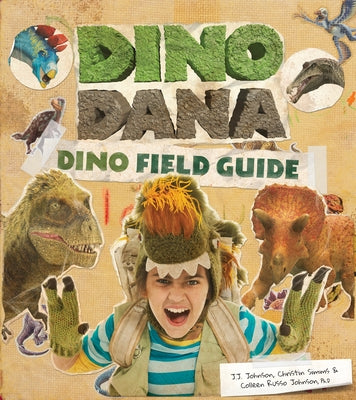 Dino Dana: Dino Field Guide (Dinosaurs for Kids, Science Book for Kids, Fossils, Prehistoric) by Johnson, J. J.