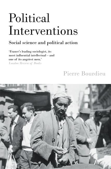 Political Interventions: Social Science and Political Action by Bourdieu, Pierre