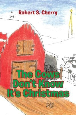 The Cows Don't Know It's Christmas by Cherry, Robert S.