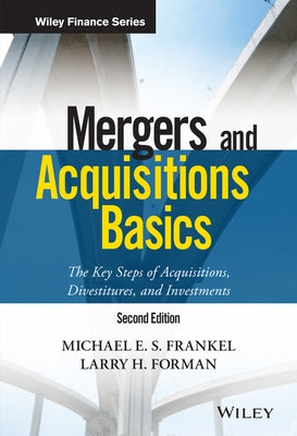 Mergers and Acquisitions Basics: The Key Steps of Acquisitions, Divestitures, and Investments by Forman, Larry H.