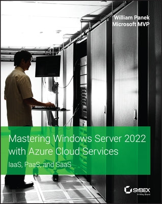 Mastering Windows Server 2022 with Azure Cloud Services: Iaas, Paas, and Saas by Panek, William
