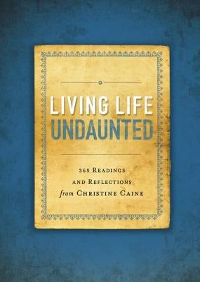 Living Life Undaunted: 365 Readings and Reflections from Christine Caine by Caine, Christine