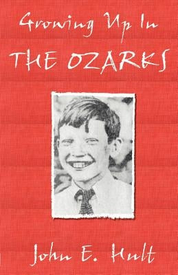 Growing Up in the Ozarks by Hult, John E.