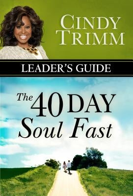The 40 Day Soul Fast Leader's Guide by Trimm, Cindy