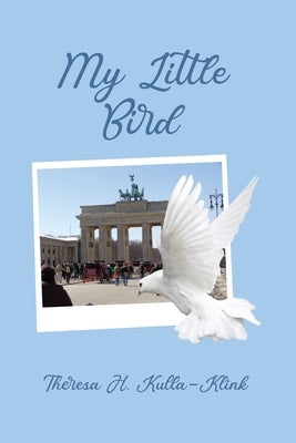 My Little Bird by Kulla-Klink, Theresa H.