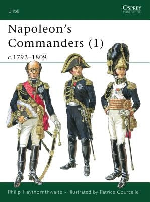 Napoleon's Commanders (1): C.1792-1809 by Haythornthwaite, Philip