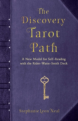 Discovery Tarot Path: A New Model for Self-Reading with the Rider-Waite-Smith Deck by Neal, Stephanie Leon
