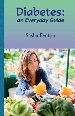 Diabetes: an Everyday Guide by Fenton, Sasha Roberta