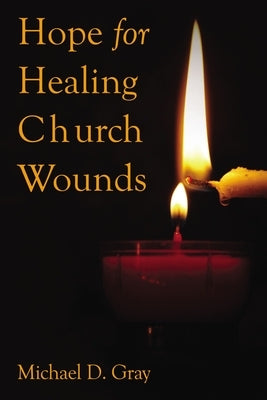 Hope for Healing Church Wounds by Gray, Michael