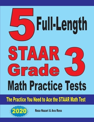 5 Full-Length STAAR Grade 3 Math Practice Tests: The Practice You Need to Ace the STAAR Math Test by Nazari, Reza