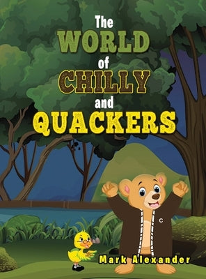 The World of Chilly and Quackers by Alexander, Mark