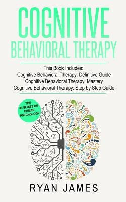 Cognitive Behavioral Therapy: 3 Manuscripts - Cognitive Behavioral Therapy Definitive Guide, Cognitive Behavioral Therapy Mastery, Cognitive ... Beh by James, Ryan