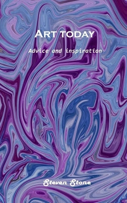Art today: Advice and inspiration by Steven Stone