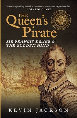 The Queen's Pirate: Sir Francis Drake and the Golden Hind by Jackson, Kevin