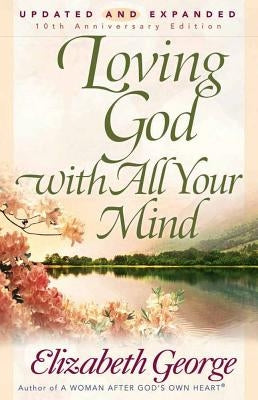 Loving God with All Your Mind by George, Elizabeth