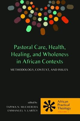 Pastoral Care, Health, Healing, and Wholeness in African Contexts by Mucherera, Tapiwa N.