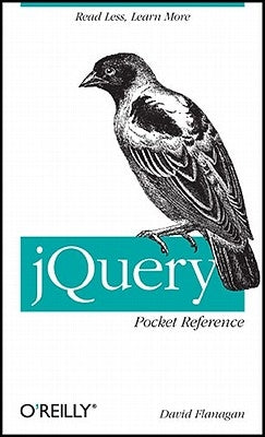 Jquery Pocket Reference: Read Less, Learn More by Flanagan, David