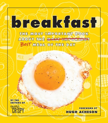 Breakfast: The Most Important Book about the Best Meal of the Day by The Editors of Extra Crispy