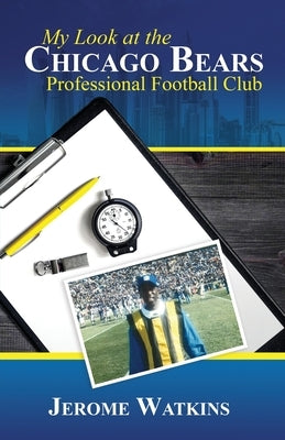 My Look at the Chicago Bears Professional Football Club by Watkins, Jerome