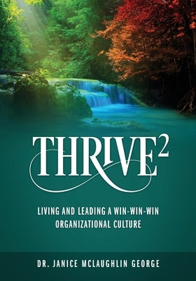 Thrive²: Living and Leading a Win-Win-Win Organizational Culture by George, Janice McLaughlin