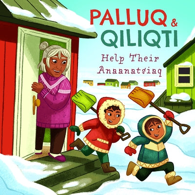 Palluq and Qiliqti Help Their Anaanatsiaq: English Edition by Palluq-Cloutier, Jeela