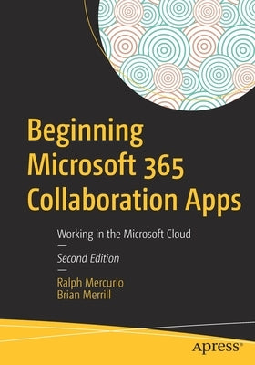 Beginning Microsoft 365 Collaboration Apps: Working in the Microsoft Cloud by Mercurio, Ralph