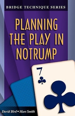 Bridge Technique 7: Planning the Play in Notrump by Smith, Marc