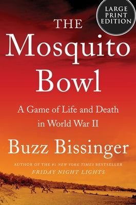 The Mosquito Bowl: A Game of Life and Death in World War II by Bissinger, Buzz
