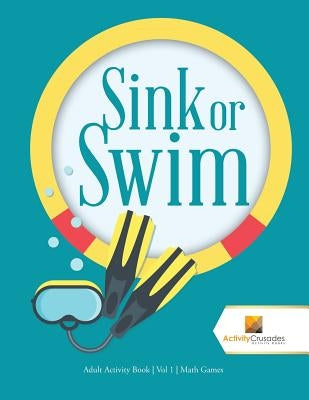 Sink or Swim: Adult Activity Book - Vol 1 - Math Games by Activity Crusades