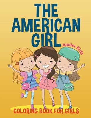 The American Girl: Coloring Book for Girls by Jupiter Kids