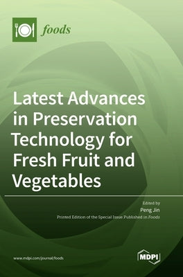 Latest Advances in Preservation Technology for Fresh Fruit and Vegetables by Jin, Peng