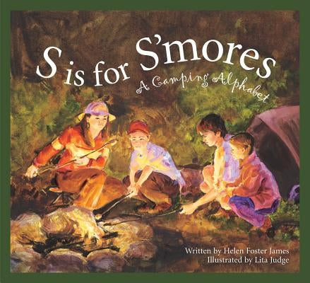 S Is for S'Mores: A Camping Alphabet by James, Helen Foster
