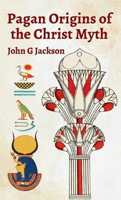 Pagan Orgins Of The Christ Myth Hardcover by Jackson, John G.