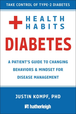 Health Habits for Diabetes: A Patient's Guide to Changing Behaviors & Mindset for Disease Management by Kompf, Justin