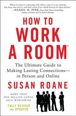 How to Work a Room: The Ultimate Guide to Making Lasting Connections--In Person and Online by RoAne, Susan