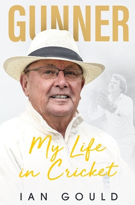 Gunner: My Life in Cricket by Gould, Ian